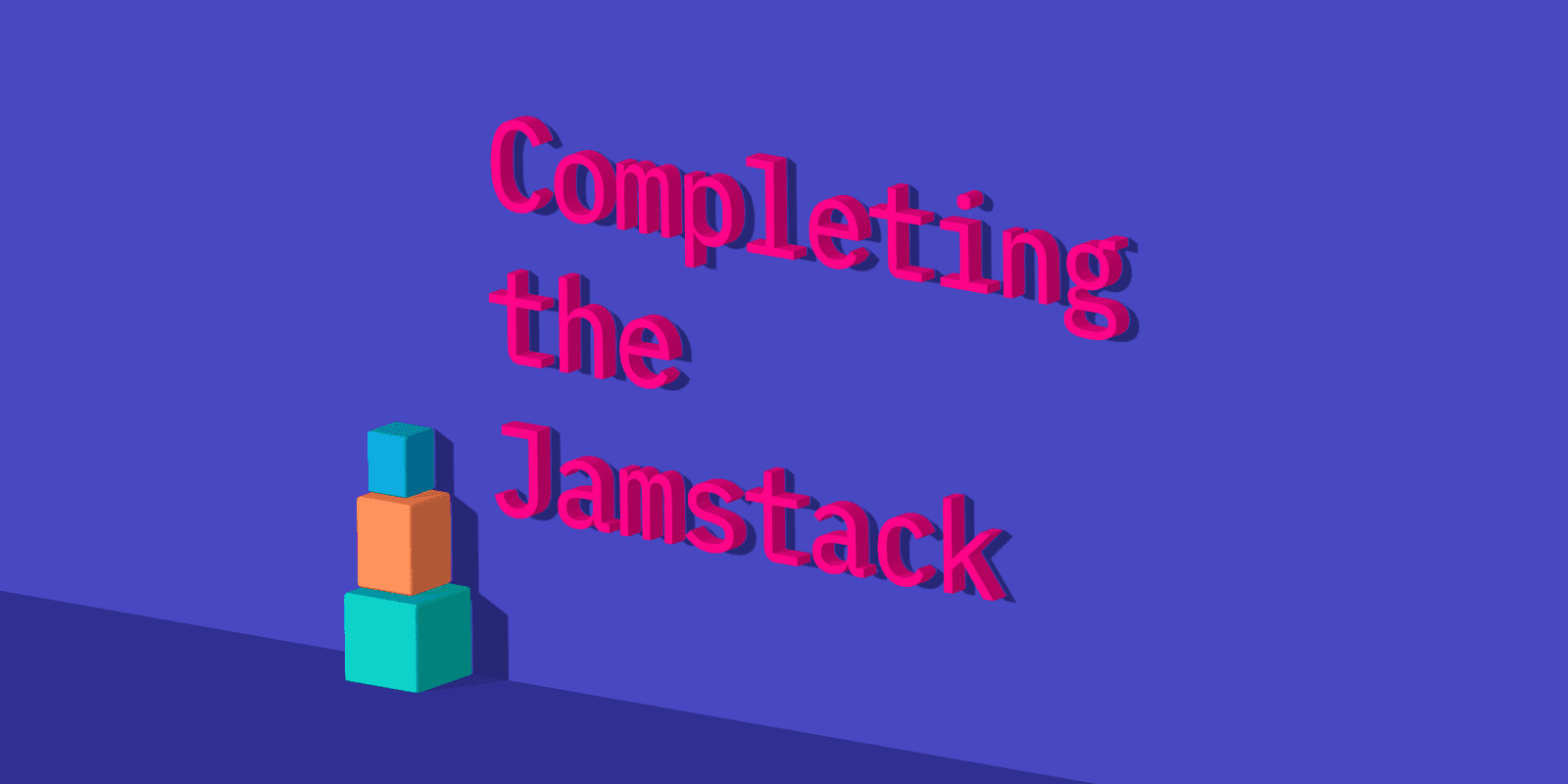 Completing the Jamstack: What's needed in 2022?